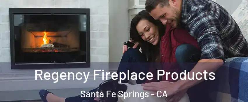  Regency Fireplace Products Santa Fe Springs - CA