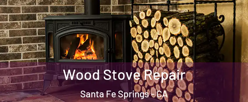  Wood Stove Repair Santa Fe Springs - CA